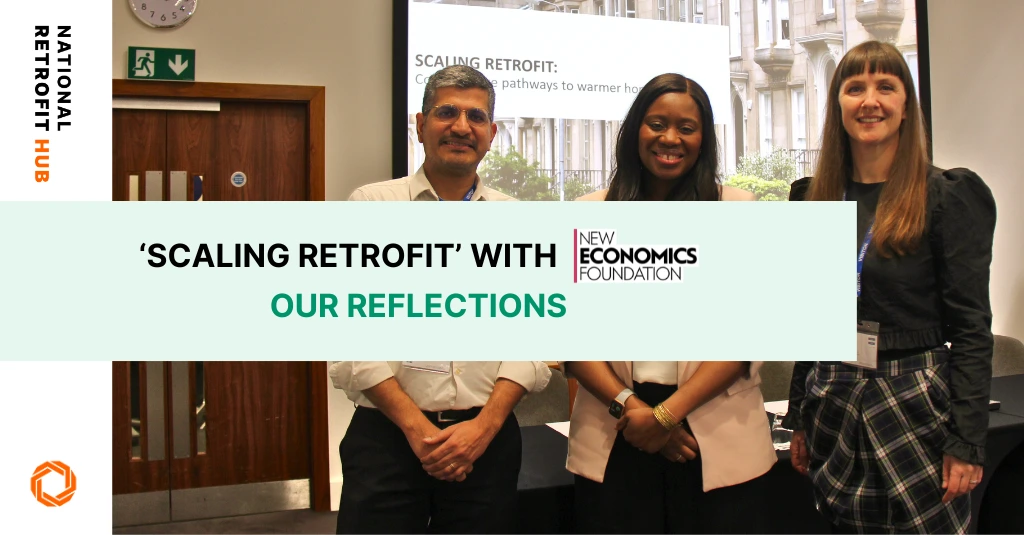 REFLECTIONS ON OUR JOINT EVENT WITH NEW ECONOMICS FOUNDATION SCALING RETROFIT COLLABORATIVE PATHWAYS TO WARMER HOMES banner