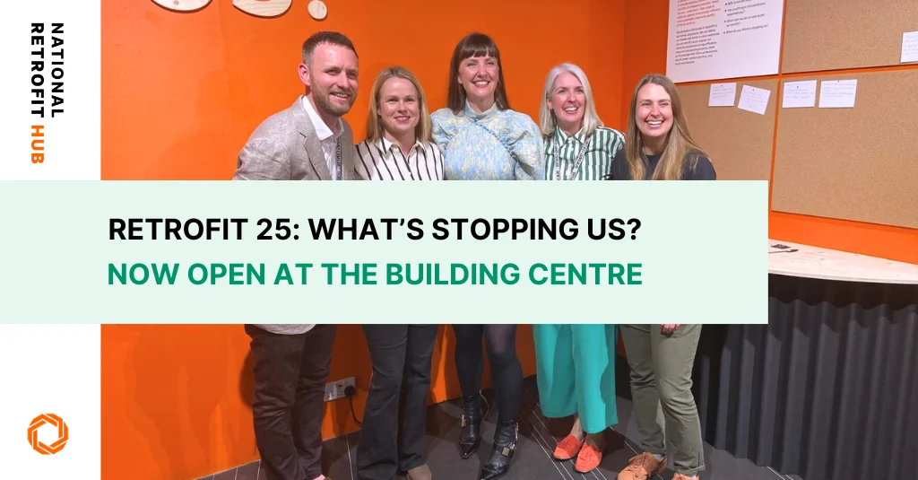 Retrofit 25 – What's Stopping Us Exhibition Opens at The Building Centre banner